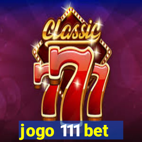 jogo 111 bet